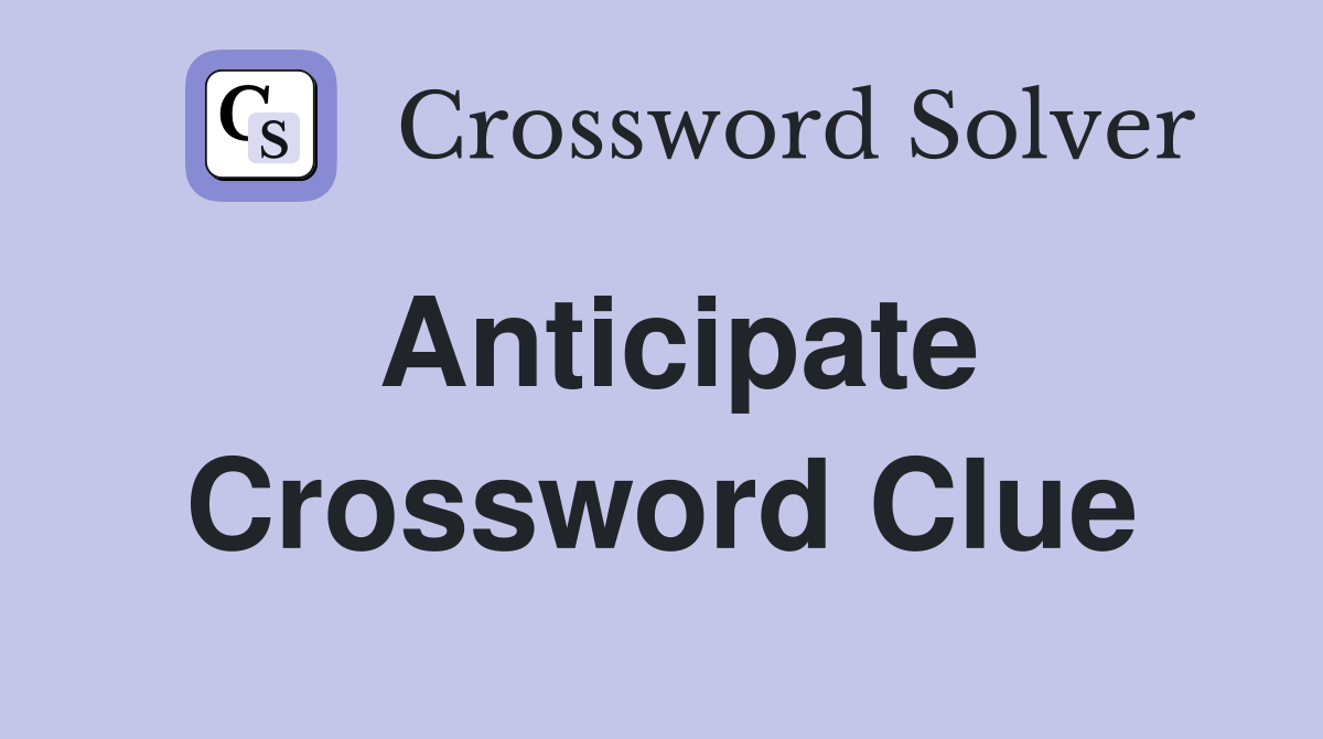 Anticipate Crossword Clue Answers Crossword Solver