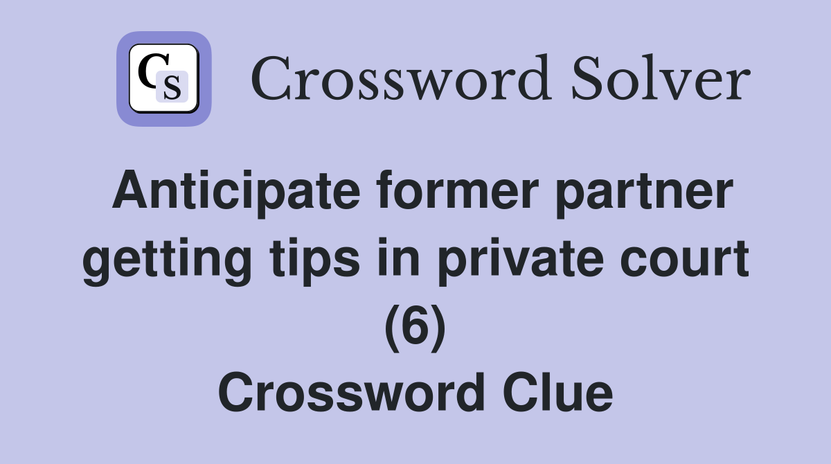 Anticipate former partner getting tips in private court (6) Crossword Clue