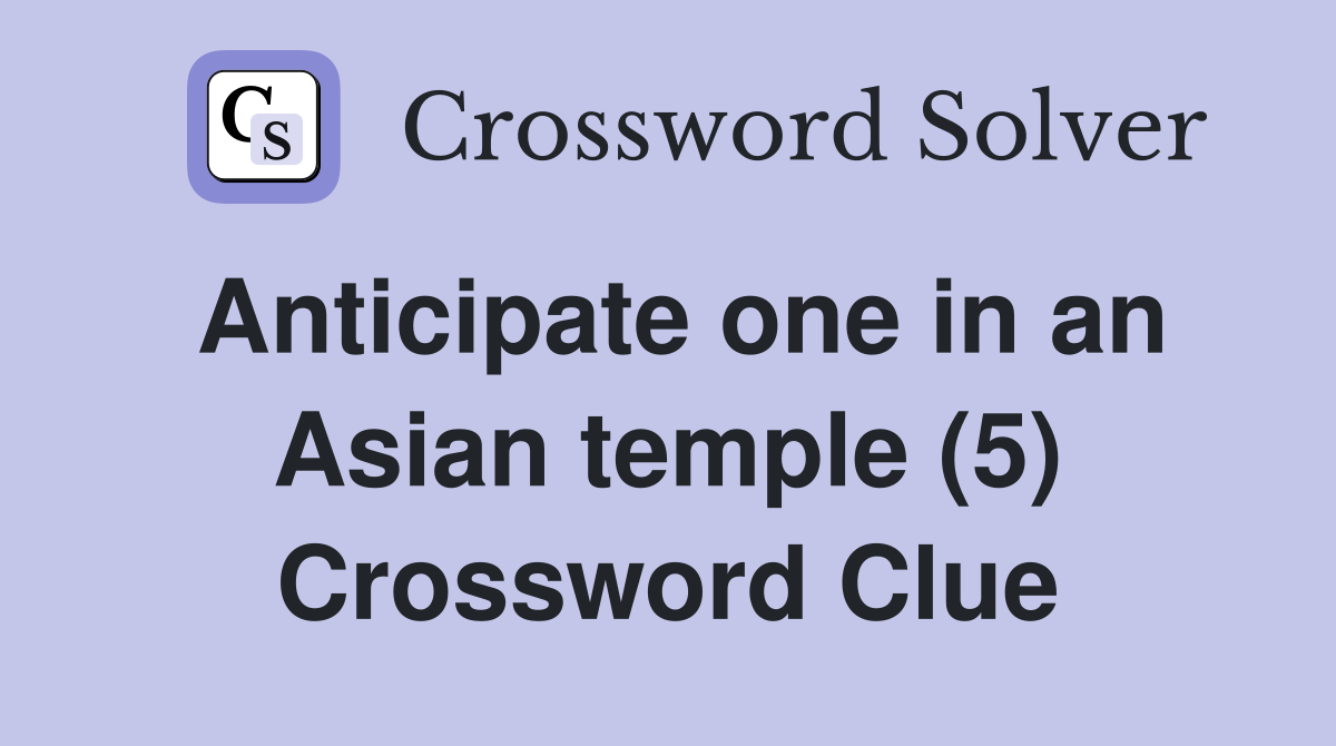 Anticipate one in an Asian temple (5) Crossword Clue