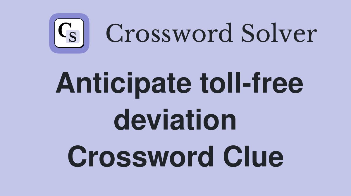Anticipate toll-free deviation Crossword Clue