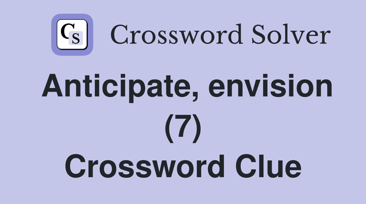 Anticipate, envision (7) Crossword Clue