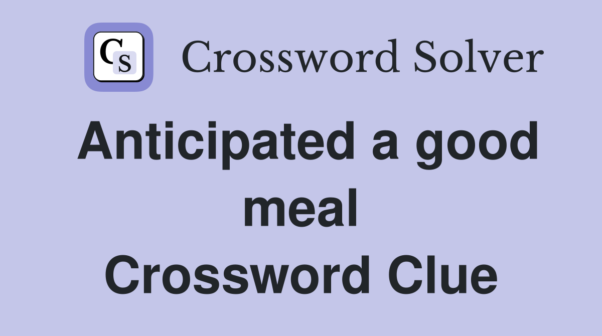 Anticipated a good meal Crossword Clue
