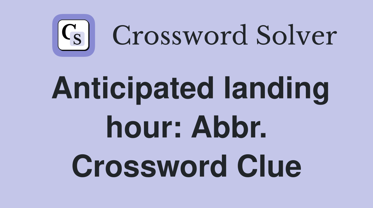 Anticipated landing hour: Abbr. Crossword Clue