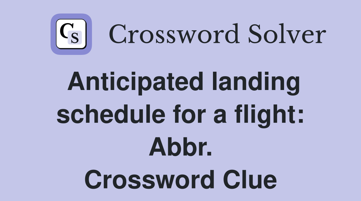 Anticipated landing schedule for a flight: Abbr. Crossword Clue