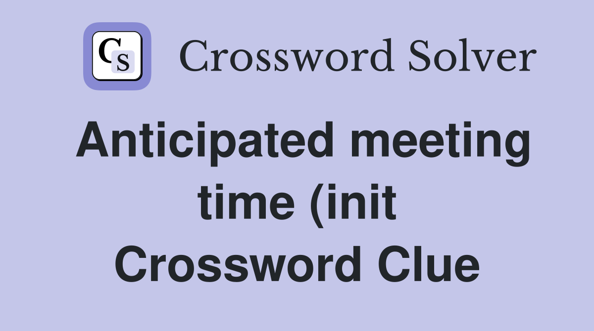 Anticipated meeting time (init) Crossword Clue Answers Crossword Solver Anticipated meeting time (init) Crossword Clue Answers Crossword Solver