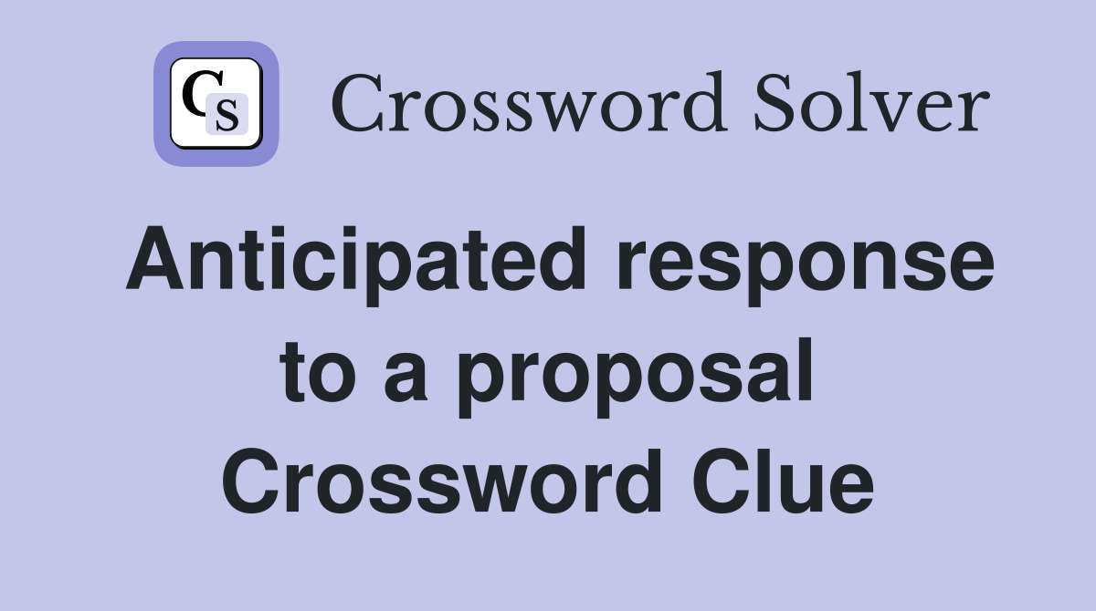 Anticipated response to a proposal Crossword Clue