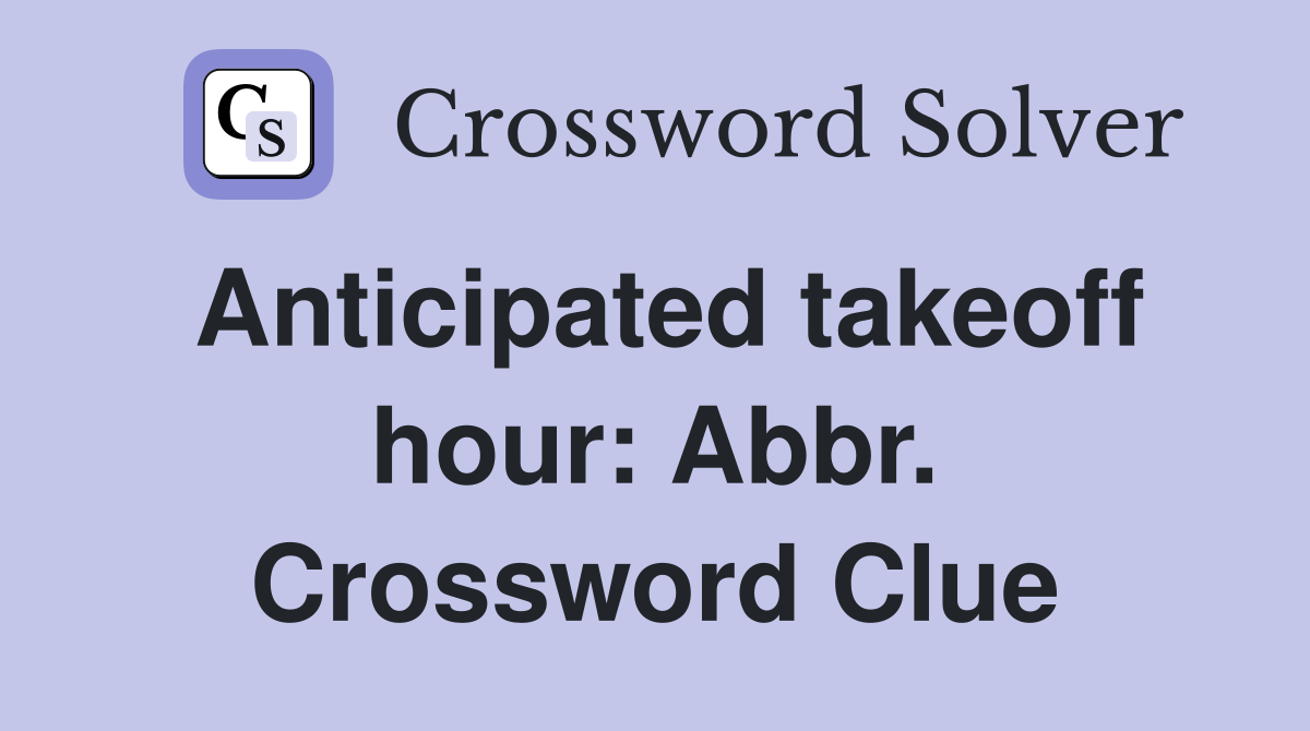 Anticipated takeoff hour: Abbr. Crossword Clue