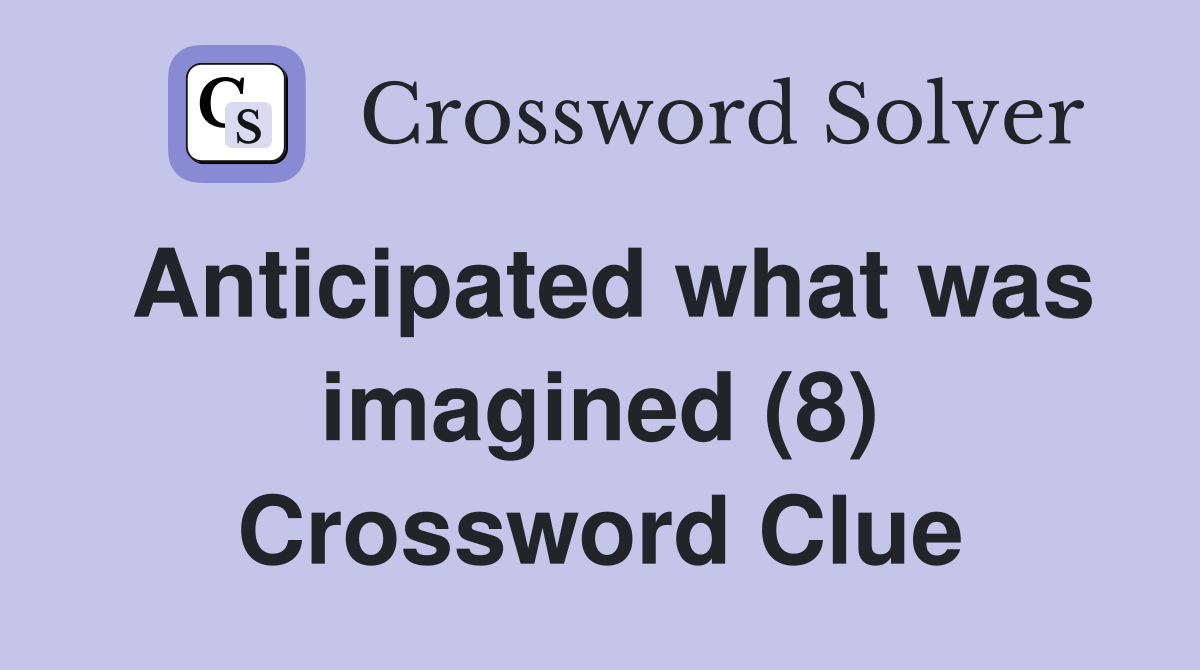 Anticipated what was imagined (8) Crossword Clue