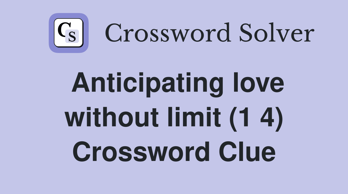 Anticipating love without limit (1 4) Crossword Clue