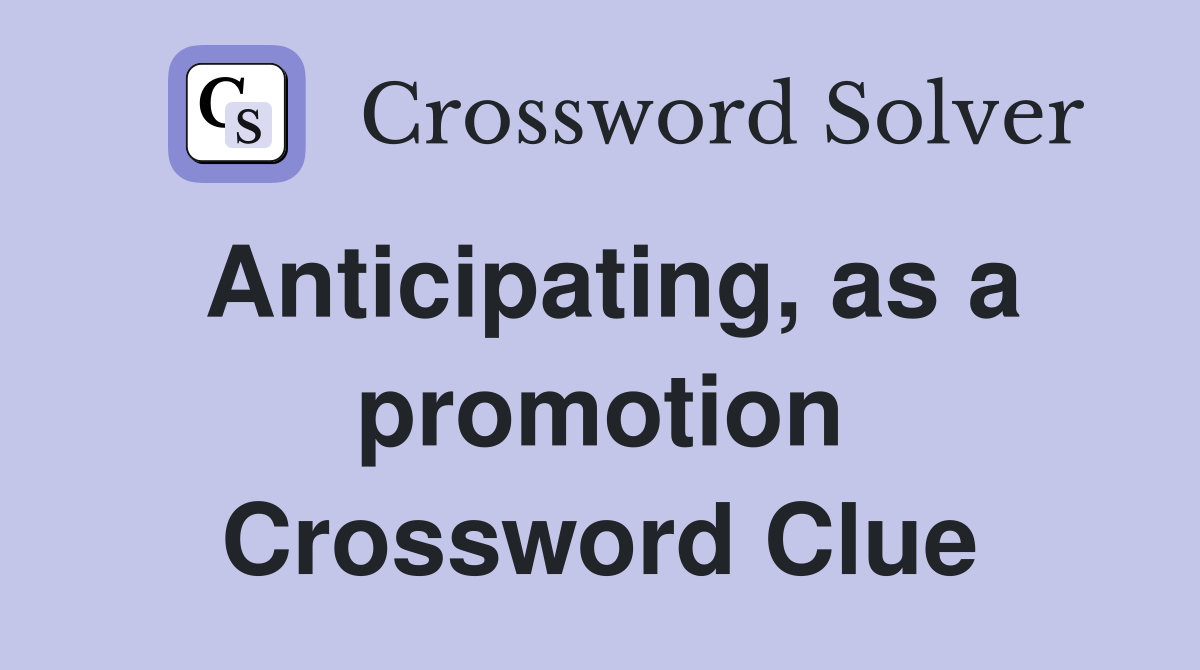 Anticipating, as a promotion Crossword Clue