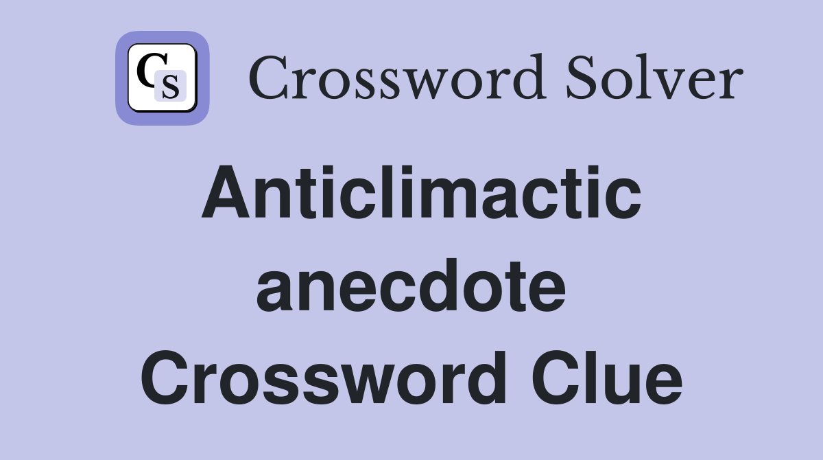 Anticlimactic anecdote Crossword Clue