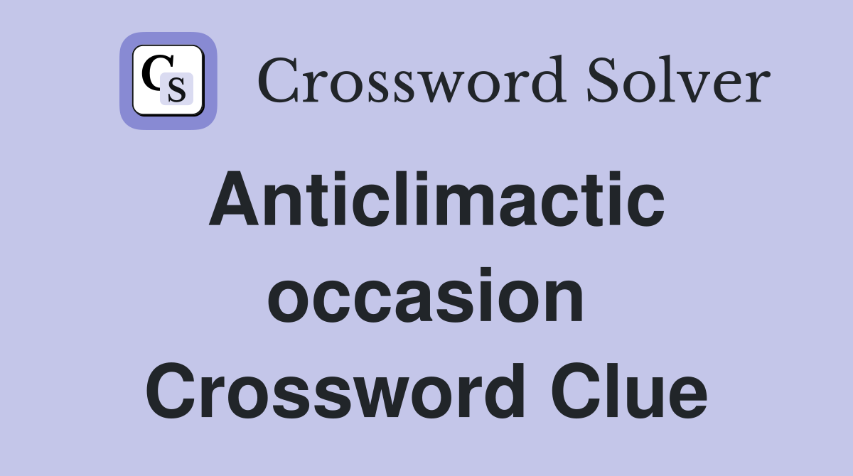 Anticlimactic occasion Crossword Clue