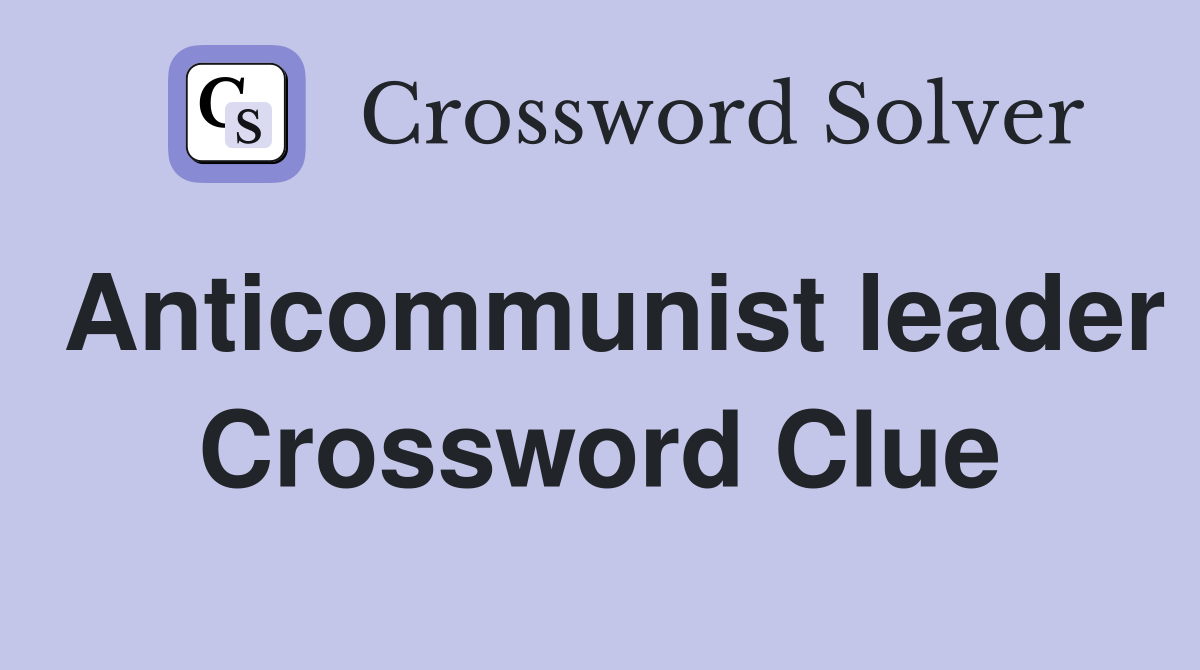 Anticommunist leader Crossword Clue