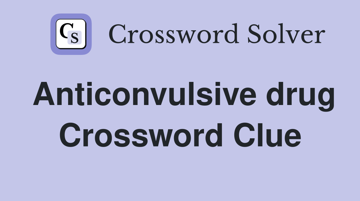 Anticonvulsive drug Crossword Clue