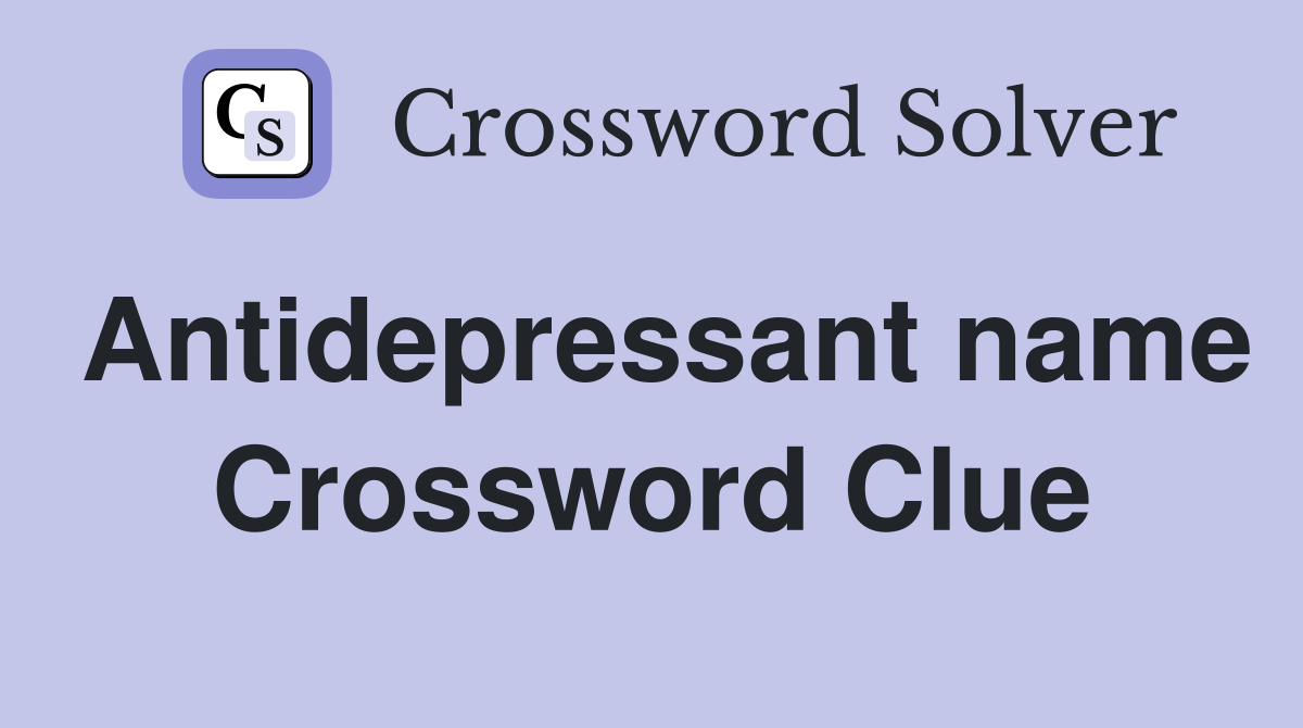Antidepressant name Crossword Clue
