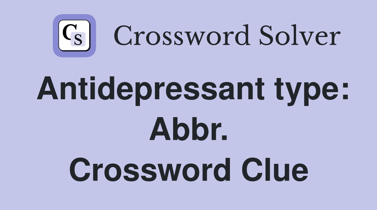 Antidepressant type: Abbr. Crossword Clue