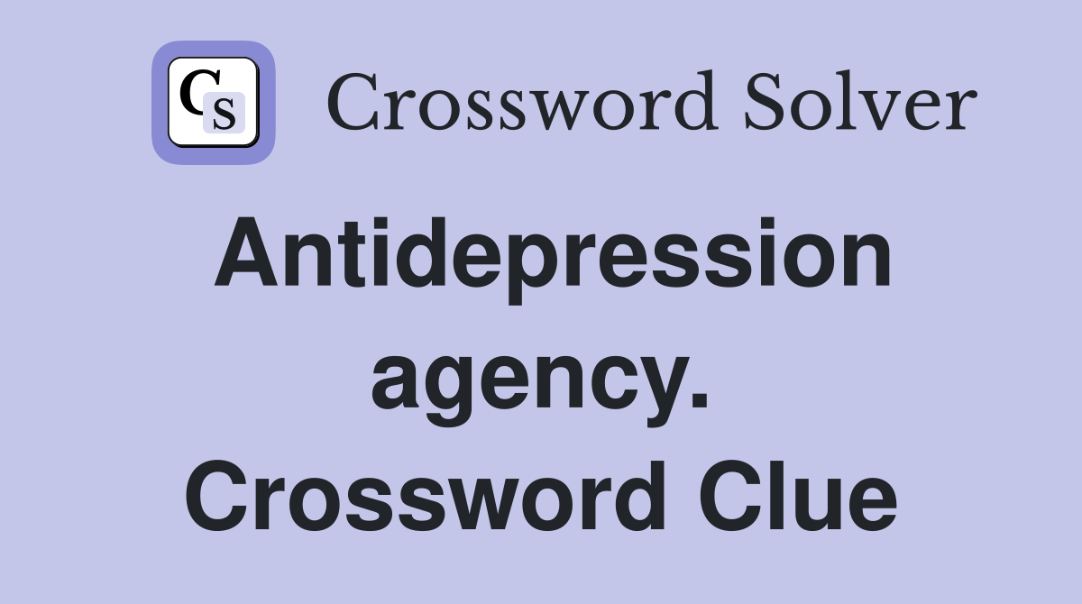 Antidepression agency. Crossword Clue