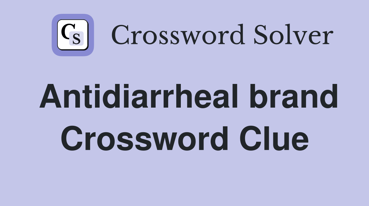 Antidiarrheal brand Crossword Clue