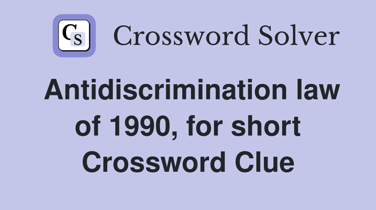 Antidiscrimination law of 1990, for short Crossword Clue