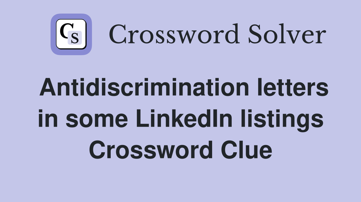 Antidiscrimination letters in some LinkedIn listings Crossword Clue