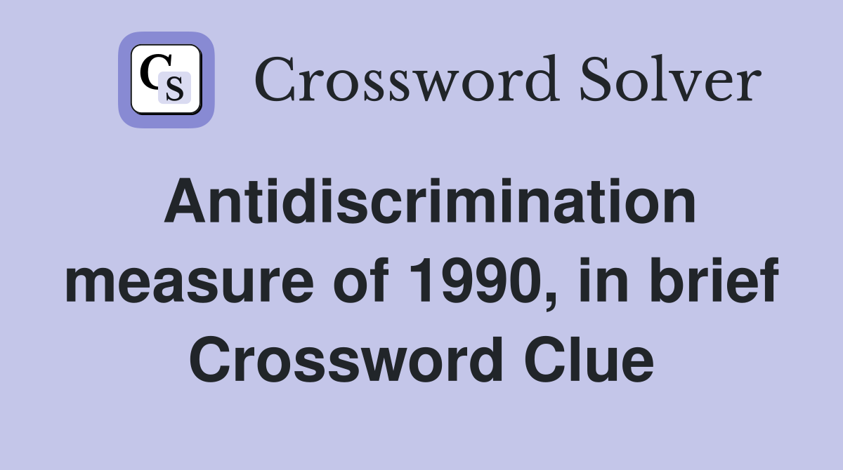 Antidiscrimination measure of 1990, in brief Crossword Clue