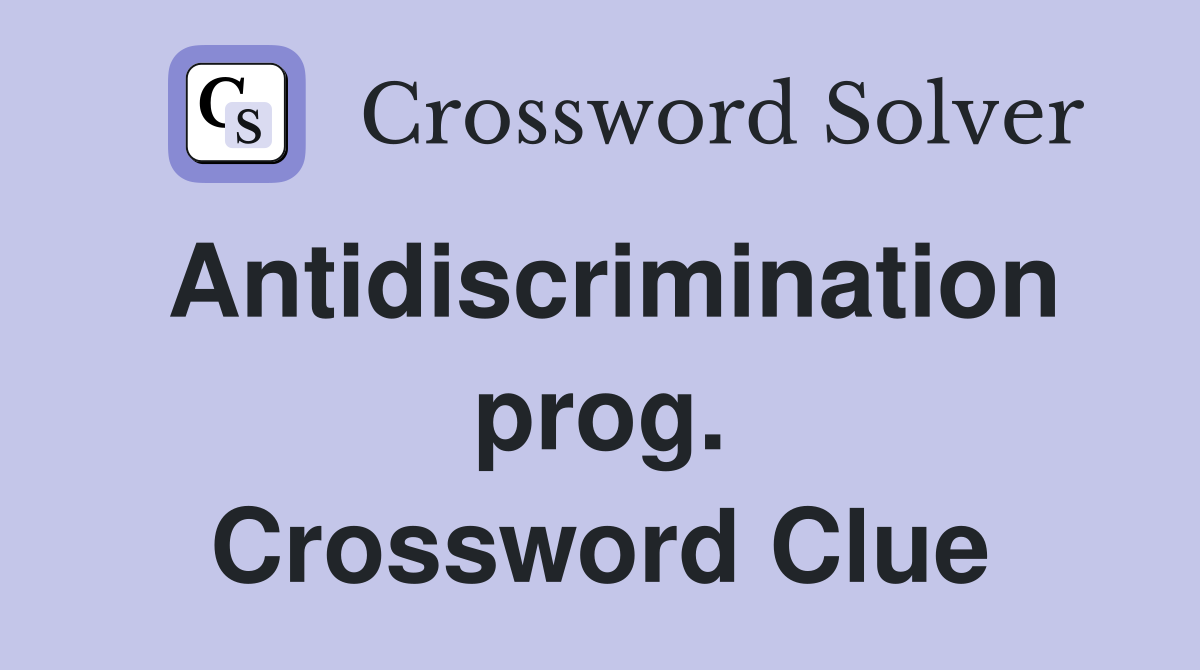 Antidiscrimination prog. Crossword Clue