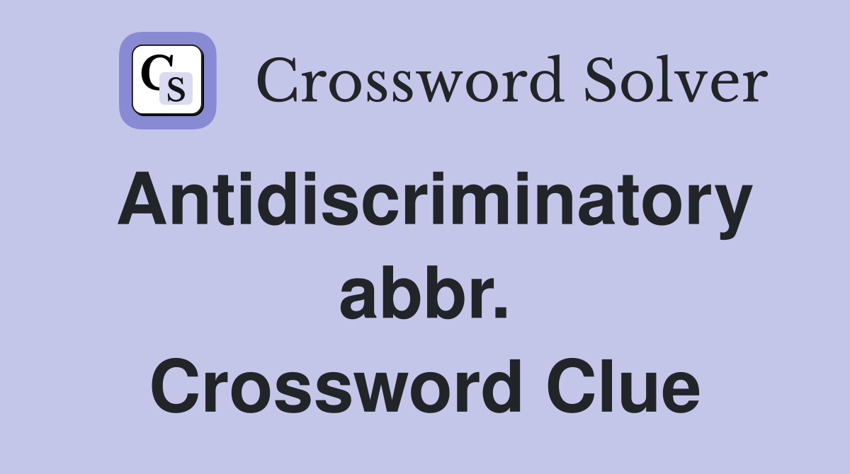 Antidiscriminatory abbr. Crossword Clue