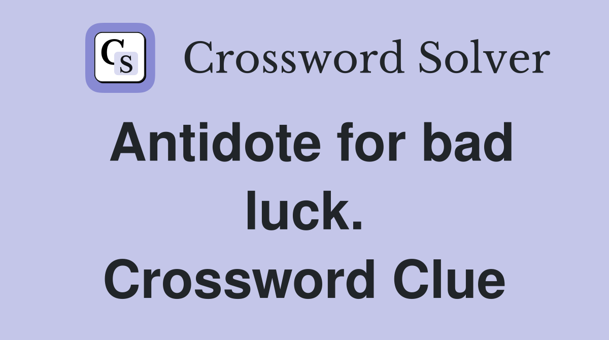 Antidote for bad luck. Crossword Clue