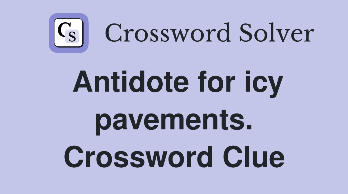 Antidote for icy pavements. Crossword Clue