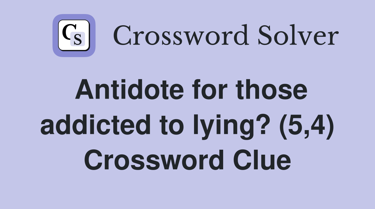 Antidote for those addicted to lying? (5,4) Crossword Clue