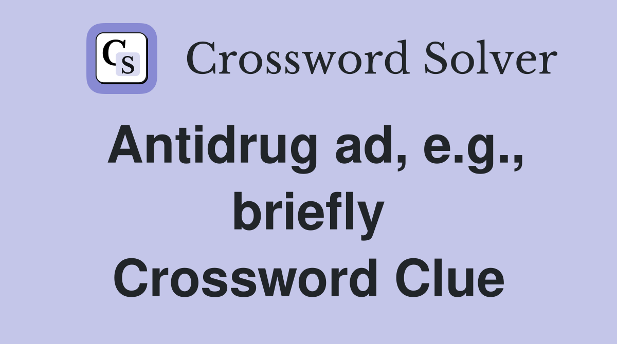 Antidrug ad, e.g., briefly Crossword Clue