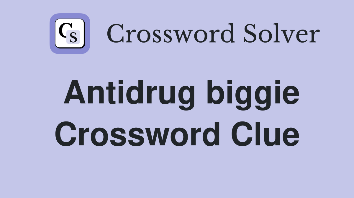 Antidrug biggie Crossword Clue