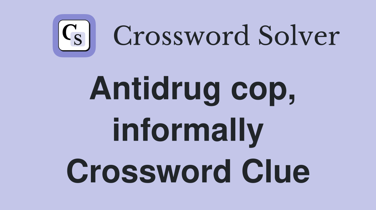 Antidrug cop, informally Crossword Clue