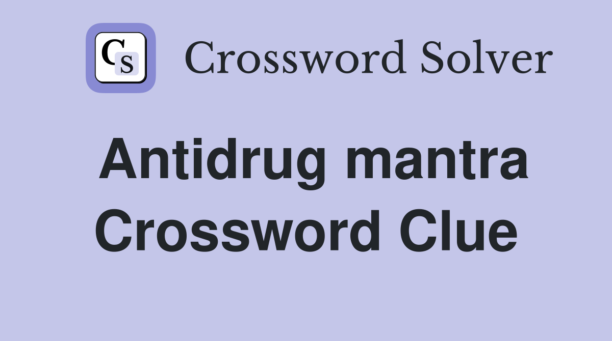 Antidrug mantra Crossword Clue