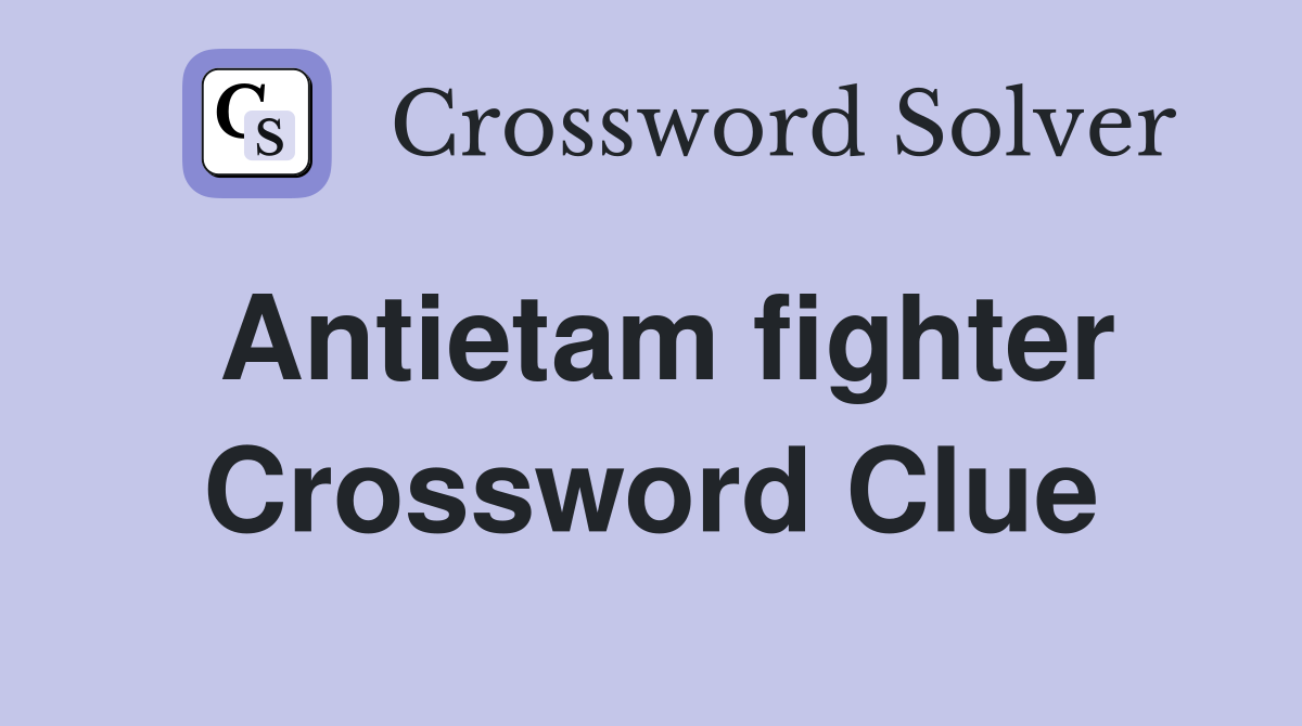 Antietam fighter Crossword Clue
