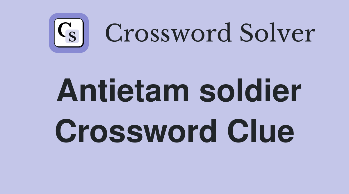 Antietam soldier Crossword Clue