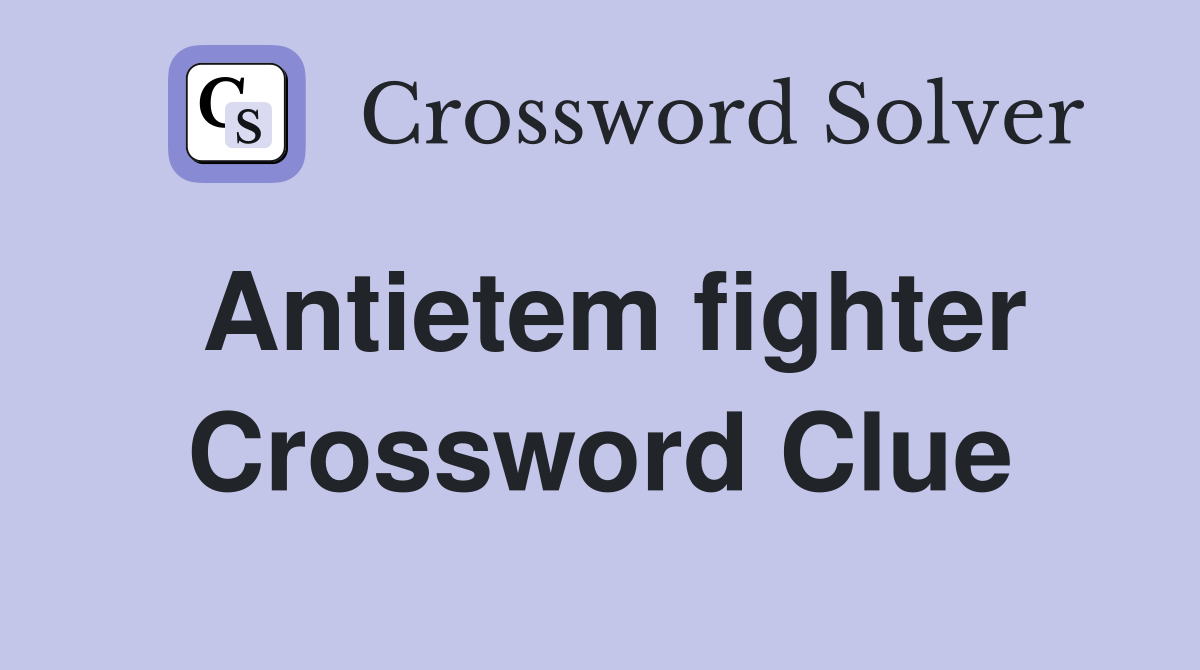 Antietem fighter Crossword Clue