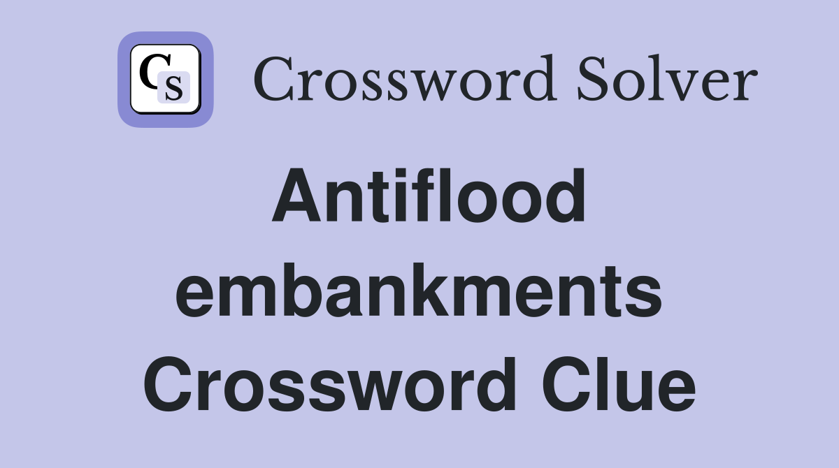 Antiflood embankments Crossword Clue