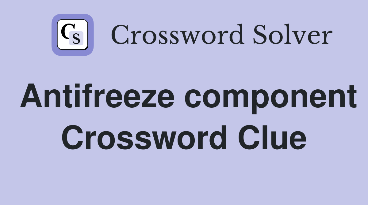 Antifreeze component Crossword Clue