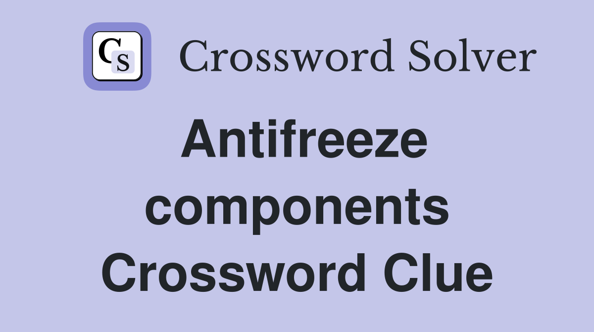 Antifreeze components Crossword Clue