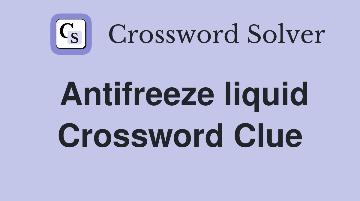 Antifreeze liquid Crossword Clue