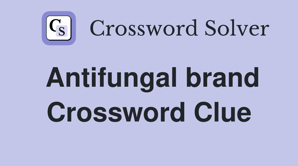 Antifungal brand Crossword Clue