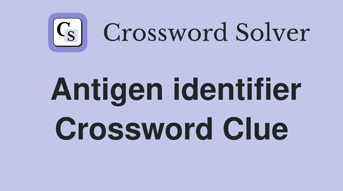 Antigen identifier Crossword Clue