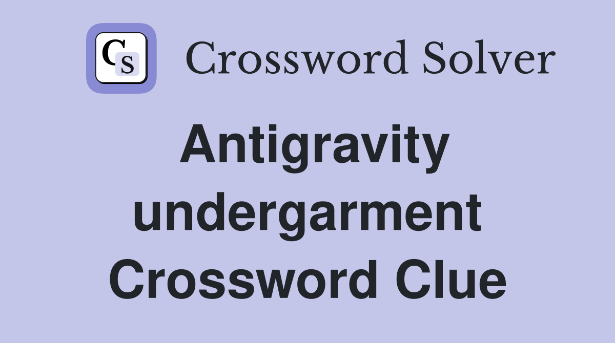 Antigravity undergarment Crossword Clue