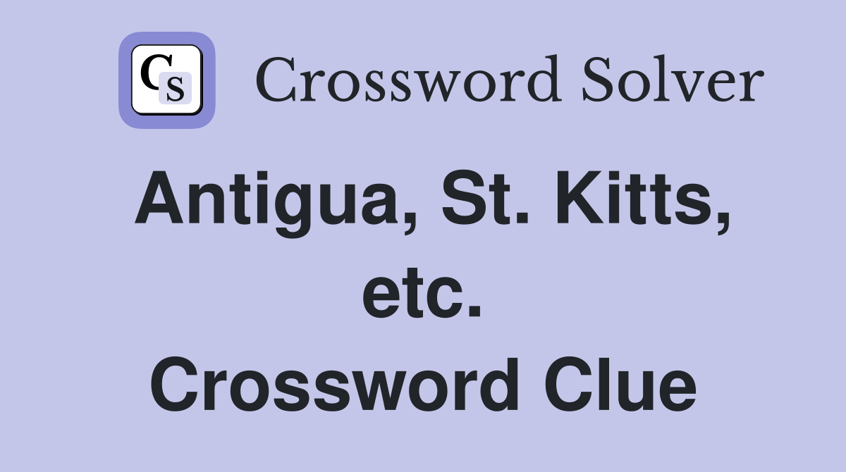 Antigua, St. Kitts, etc. Crossword Clue
