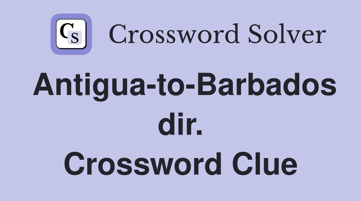 Antigua-to-Barbados dir. Crossword Clue