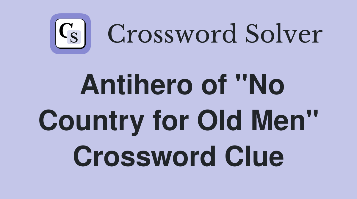 Antihero of "No Country for Old Men" Crossword Clue