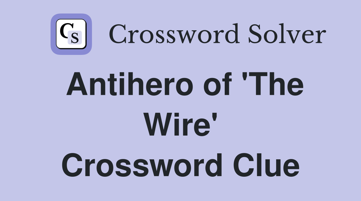 Antihero of 'The Wire' Crossword Clue
