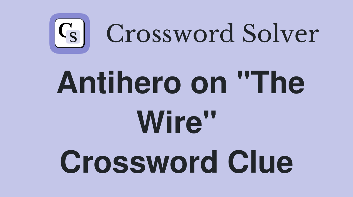 Antihero on "The Wire" Crossword Clue