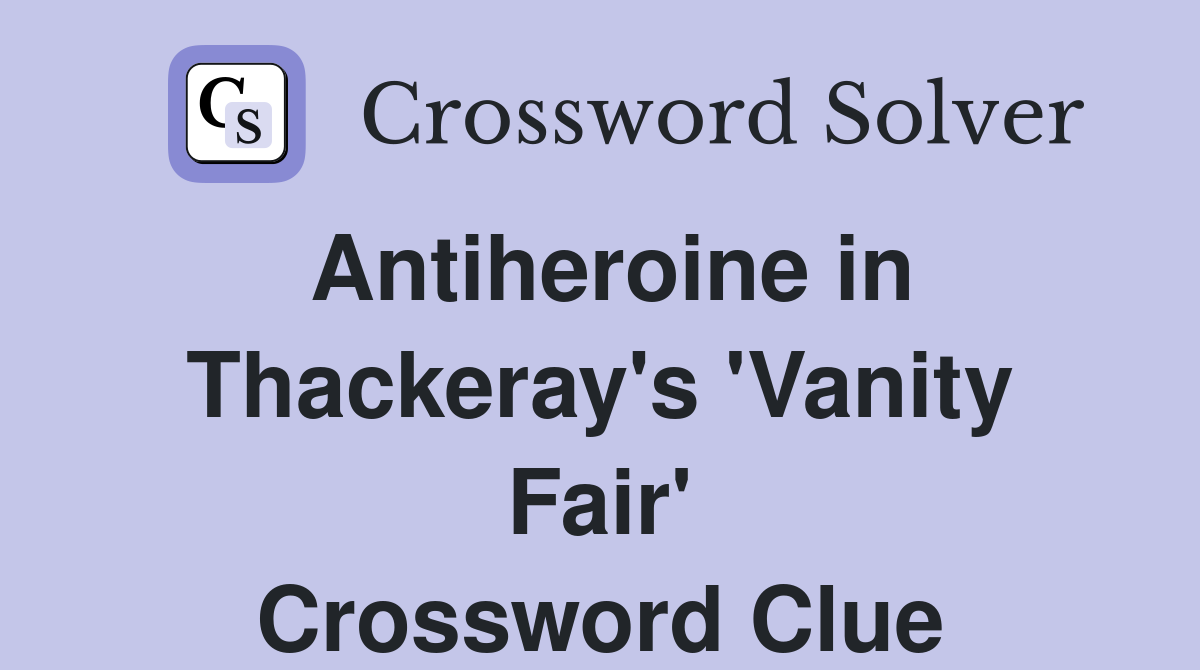 Antiheroine in Thackeray's 'Vanity Fair' Crossword Clue